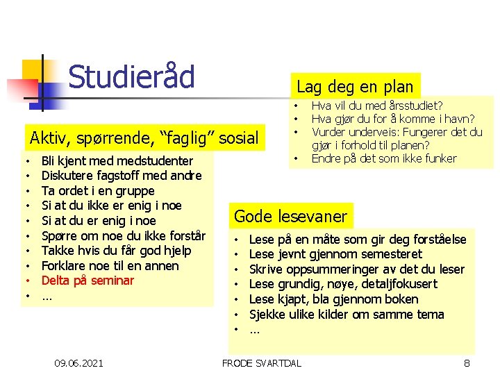 Studieråd Lag deg en plan Aktiv, spørrende, “faglig” sosial • • • Bli kjent