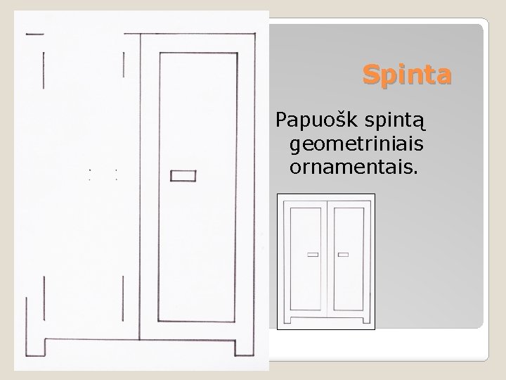 Spinta Papuošk spintą geometriniais ornamentais. 