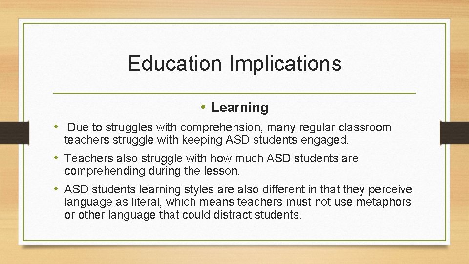 Education Implications • Learning • Due to struggles with comprehension, many regular classroom teachers