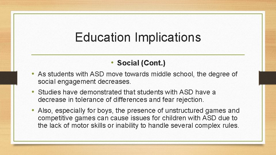 Education Implications • Social (Cont. ) • As students with ASD move towards middle