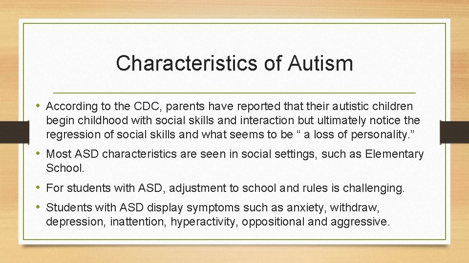 Characteristics of Autism • According to the CDC, parents have reported that their autistic