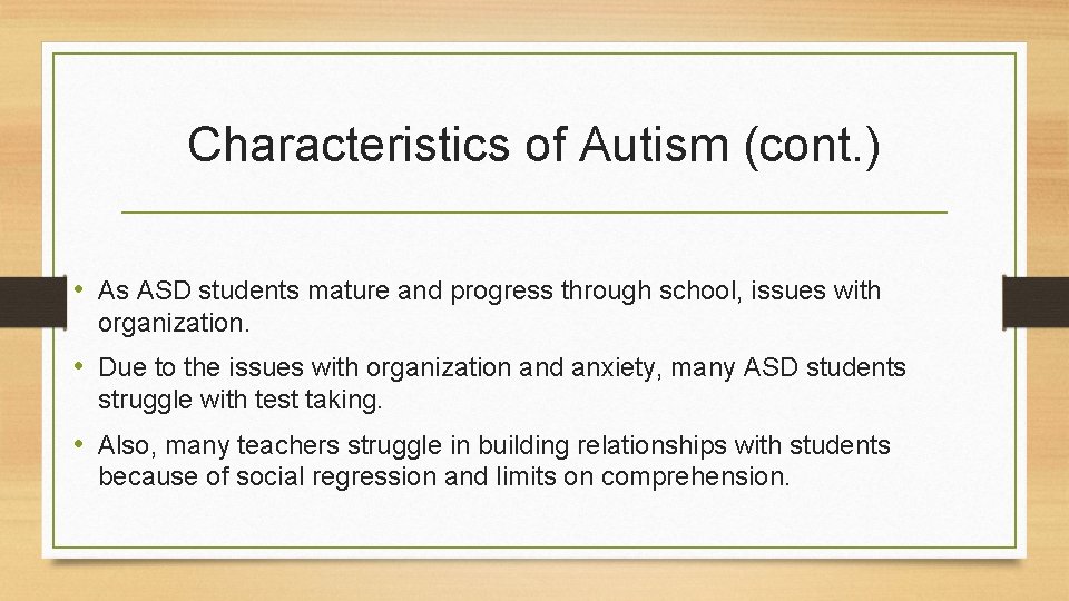 Characteristics of Autism (cont. ) • As ASD students mature and progress through school,