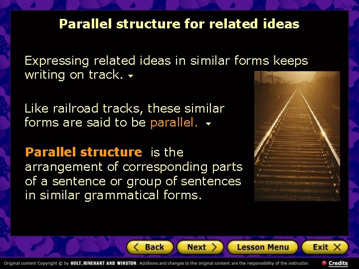 Parallel structure for related ideas Expressing related ideas in similar forms keeps writing on