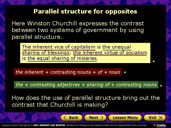Parallel structure for opposites Here Winston Churchill expresses the contrast between two systems of