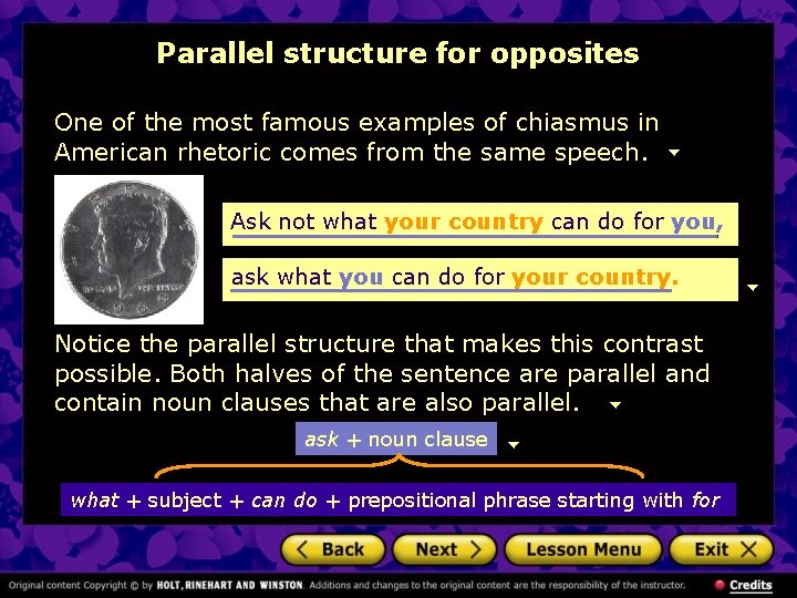 Parallel structure for opposites One of the most famous examples of chiasmus in American
