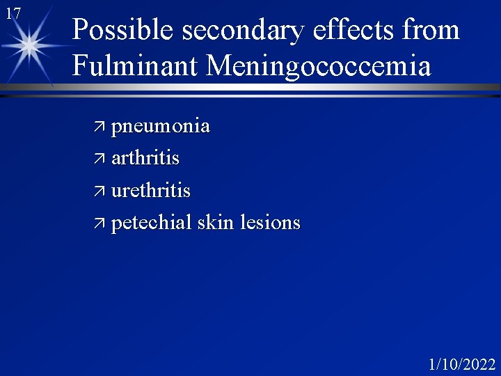17 Possible secondary effects from Fulminant Meningococcemia ä pneumonia ä arthritis ä urethritis ä 17 Possible secondary effects from Fulminant Meningococcemia ä pneumonia ä arthritis ä urethritis ä