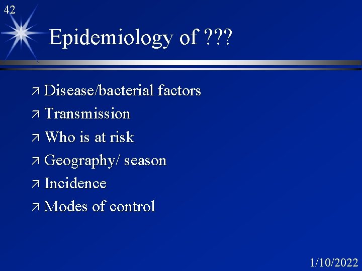 42 Epidemiology of ? ? ? ä Disease/bacterial factors ä Transmission ä Who is 42 Epidemiology of ? ? ? ä Disease/bacterial factors ä Transmission ä Who is