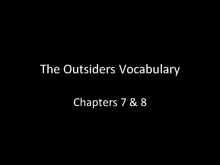The Outsiders Vocabulary Chapters 7 & 8 