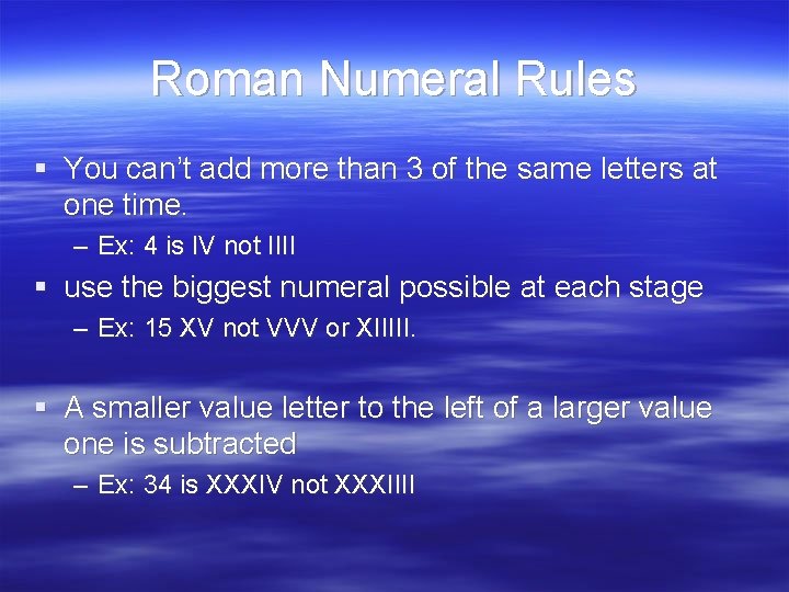 Roman Numeral Rules § You can’t add more than 3 of the same letters