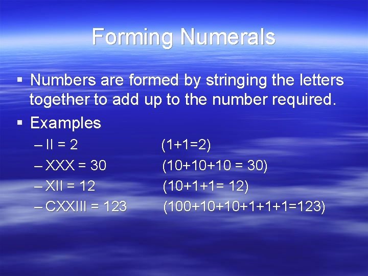 Forming Numerals § Numbers are formed by stringing the letters together to add up