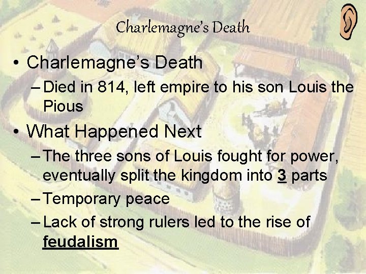 Charlemagne’s Death • Charlemagne’s Death – Died in 814, left empire to his son