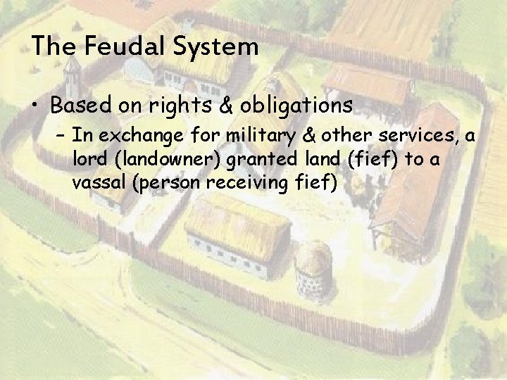 The Feudal System • Based on rights & obligations – In exchange for military