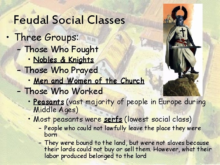 Feudal Social Classes • Three Groups: – Those Who Fought • Nobles & Knights