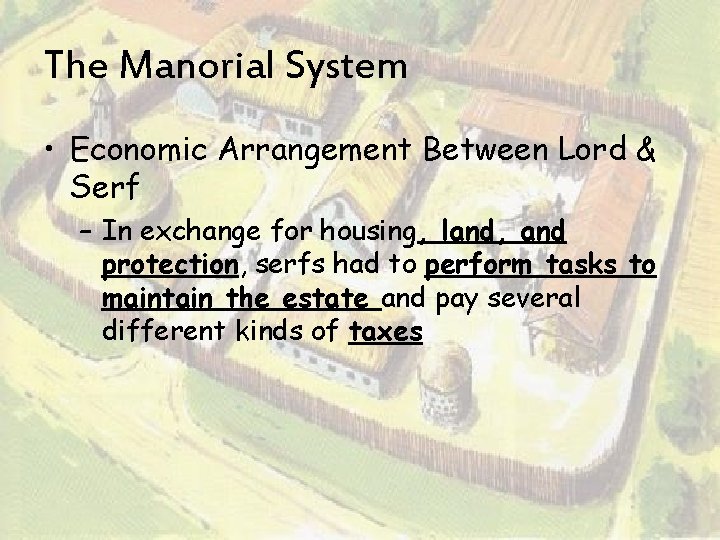 The Manorial System • Economic Arrangement Between Lord & Serf – In exchange for