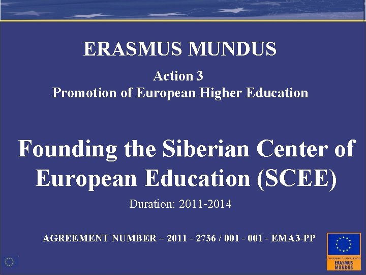 ERASMUS MUNDUS Action 3 Promotion of European Higher Education Founding the Siberian Center of