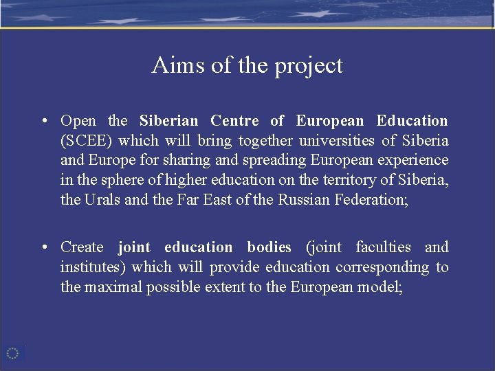 Aims of the project • Open the Siberian Centre of European Education (SCEE) which