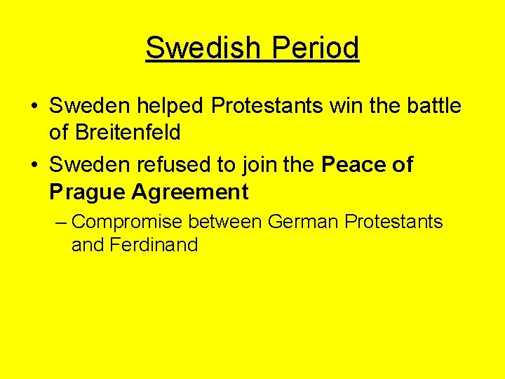 Swedish Period • Sweden helped Protestants win the battle of Breitenfeld • Sweden refused