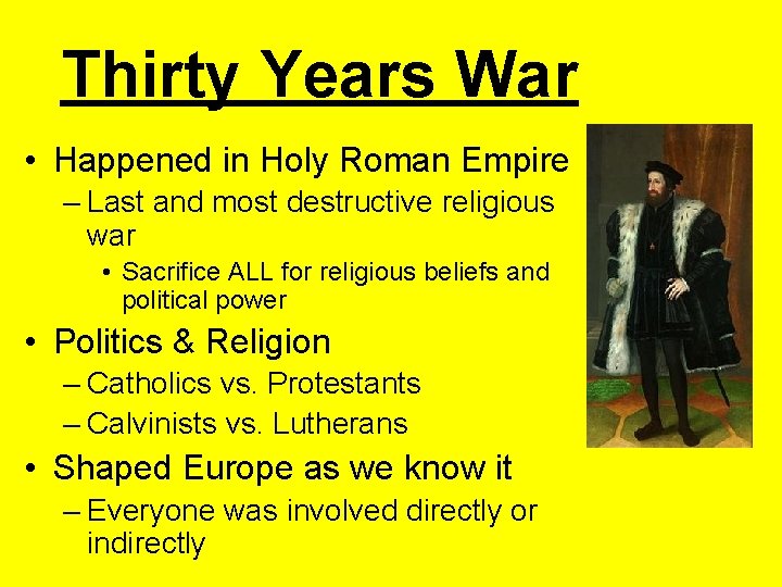 Thirty Years War • Happened in Holy Roman Empire – Last and most destructive
