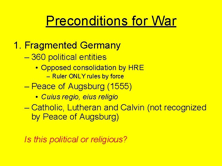 Preconditions for War 1. Fragmented Germany – 360 political entities • Opposed consolidation by