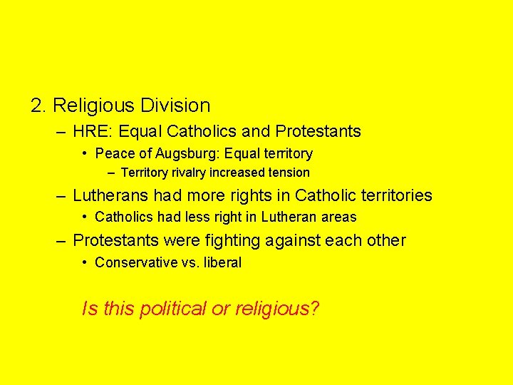 2. Religious Division – HRE: Equal Catholics and Protestants • Peace of Augsburg: Equal