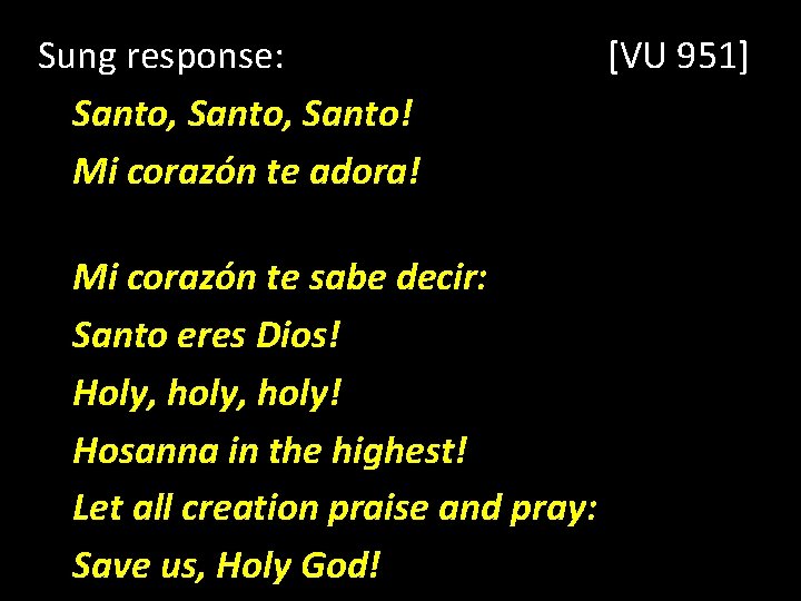 Sung response: Santo, Santo! Mi corazón te adora! Mi corazón te sabe decir: Santo