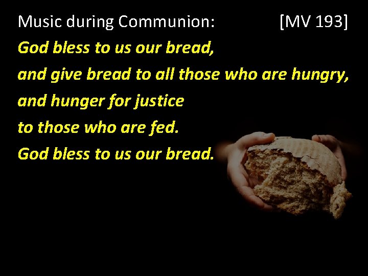Music during Communion: [MV 193] God bless to us our bread, and give bread