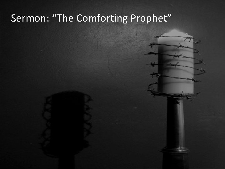 Sermon: “The Comforting Prophet” 