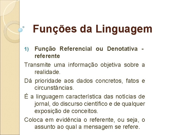 Funções da Linguagem Função Referencial ou Denotativa referente Transmite uma informação objetiva sobre a Funções da Linguagem Função Referencial ou Denotativa referente Transmite uma informação objetiva sobre a
