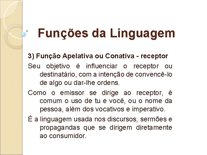 Funções da Linguagem 3) Função Apelativa ou Conativa - receptor Seu objetivo é influenciar Funções da Linguagem 3) Função Apelativa ou Conativa - receptor Seu objetivo é influenciar