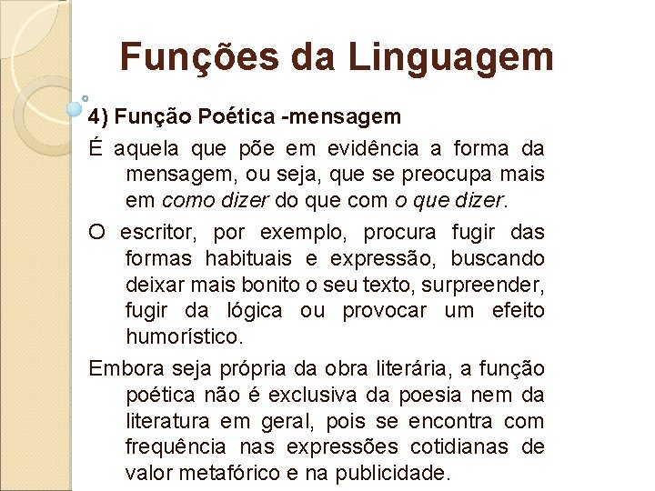 Funções da Linguagem 4) Função Poética -mensagem É aquela que põe em evidência a Funções da Linguagem 4) Função Poética -mensagem É aquela que põe em evidência a