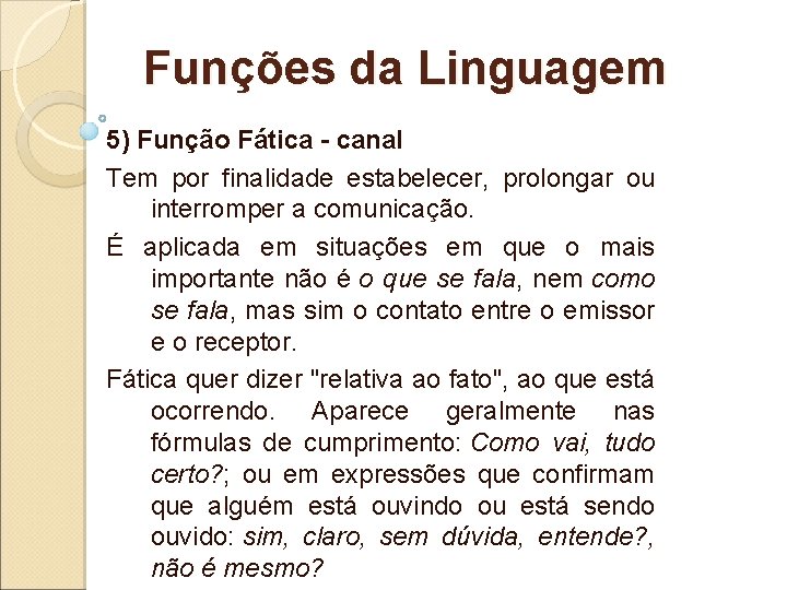 Funções da Linguagem 5) Função Fática - canal Tem por finalidade estabelecer, prolongar ou Funções da Linguagem 5) Função Fática - canal Tem por finalidade estabelecer, prolongar ou