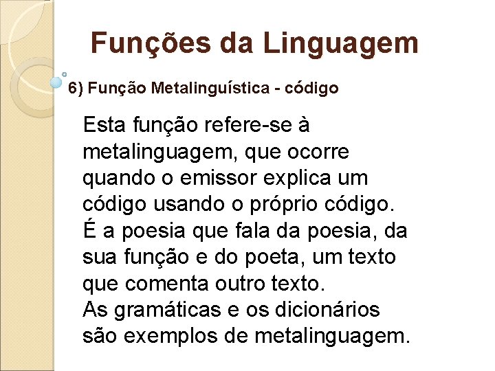 Funções da Linguagem 6) Função Metalinguística - código Esta função refere-se à metalinguagem, que Funções da Linguagem 6) Função Metalinguística - código Esta função refere-se à metalinguagem, que