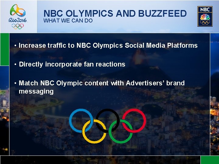 NBC OLYMPICS AND BUZZFEED WHAT WE CAN DO • Increase traffic to NBC Olympics