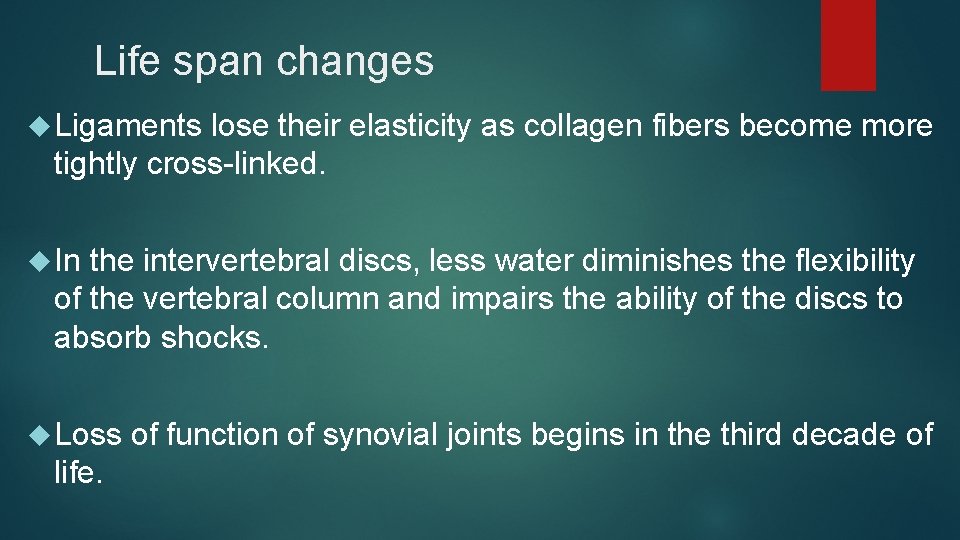Life span changes Ligaments lose their elasticity as collagen fibers become more tightly cross-linked.