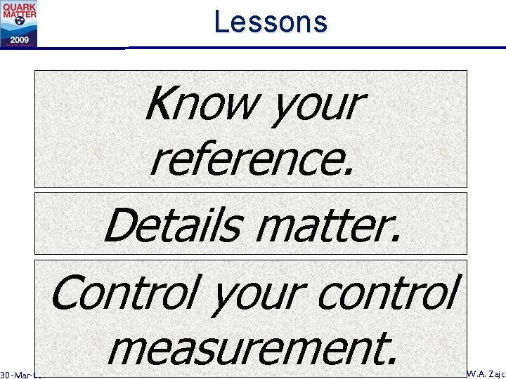 Lessons 30 -Mar-09 Know your reference. Details matter. Control your control measurement. W. A.