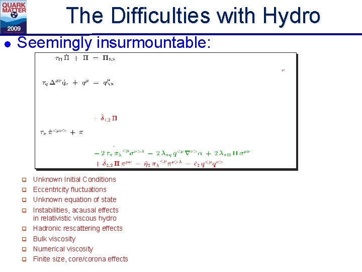 The Difficulties with Hydro l Seemingly insurmountable: q q q q Unknown Initial Conditions
