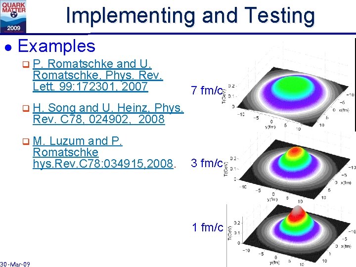 Implementing and Testing l Examples q P. Romatschke and U. Romatschke, Phys. Rev. Lett.