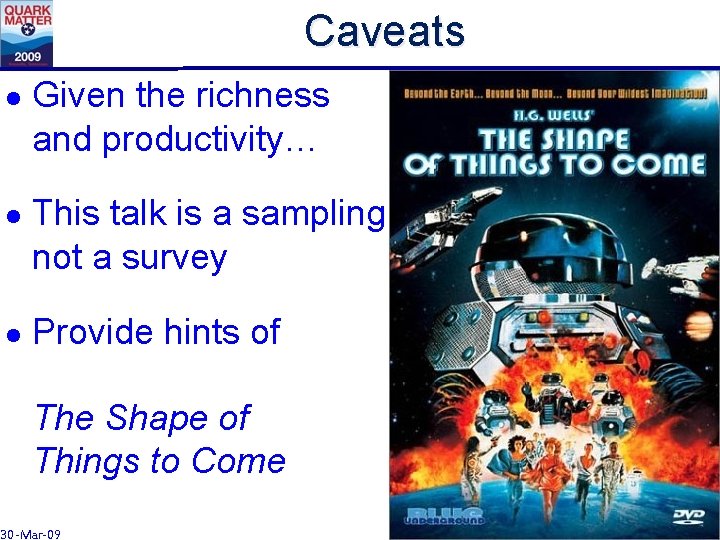 Caveats l l l Given the richness and productivity… This talk is a sampling,