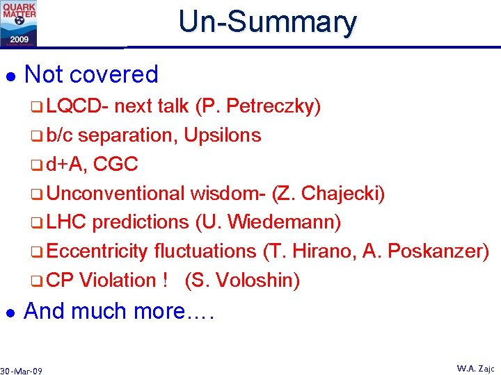 Un-Summary l Not covered q LQCD- next talk (P. Petreczky) q b/c separation, Upsilons