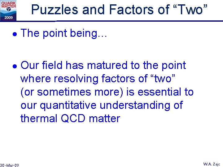 Puzzles and Factors of “Two” l l 30 -Mar-09 The point being… Our field