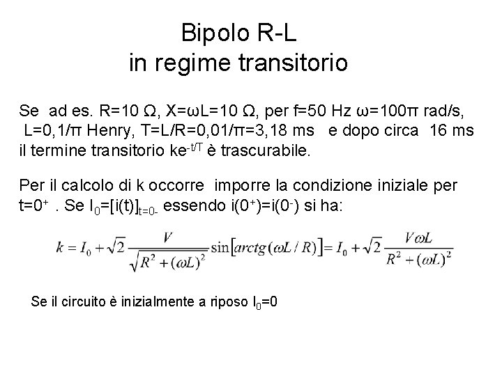 Bipolo R-L in regime transitorio Se ad es. R=10 Ω, X=ωL=10 Ω, per f=50