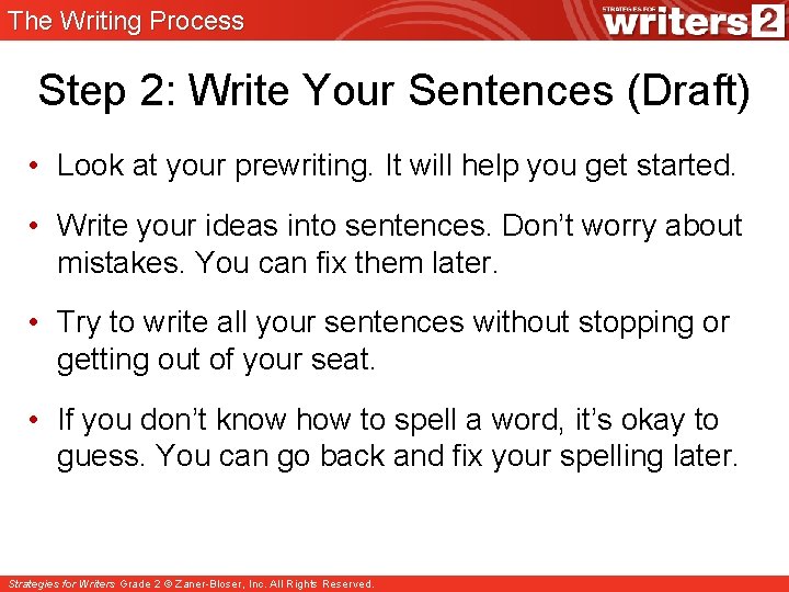 The Writing Process Step 2: Write Your Sentences (Draft) • Look at your prewriting.