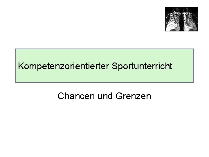 Kompetenzorientierter Sportunterricht Chancen und Grenzen 