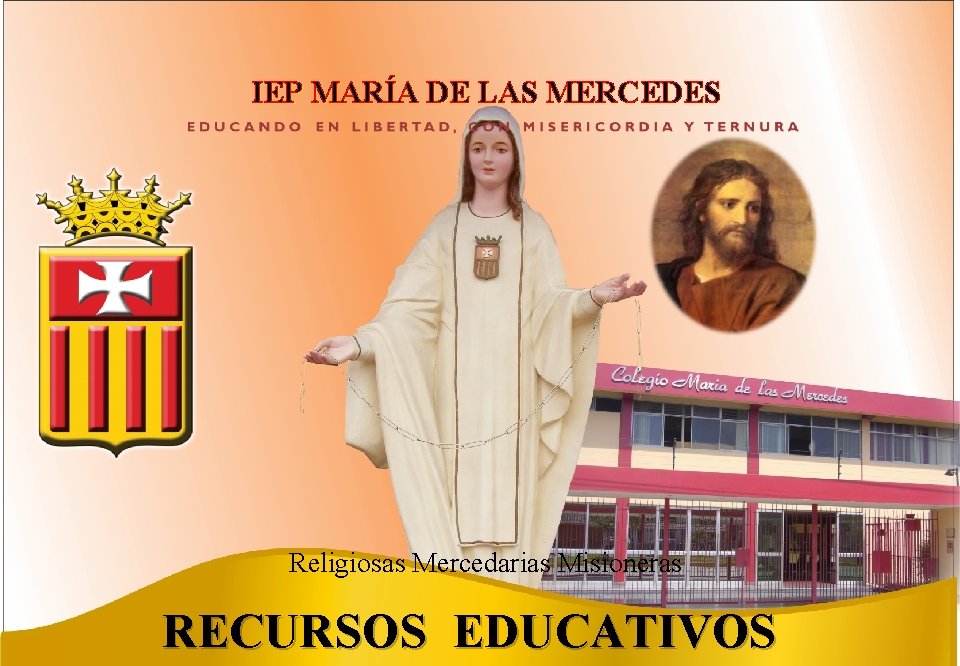 IEP MARÍA DE LAS MERCEDES Religiosas Mercedarias Misioneras RECURSOS EDUCATIVOS 