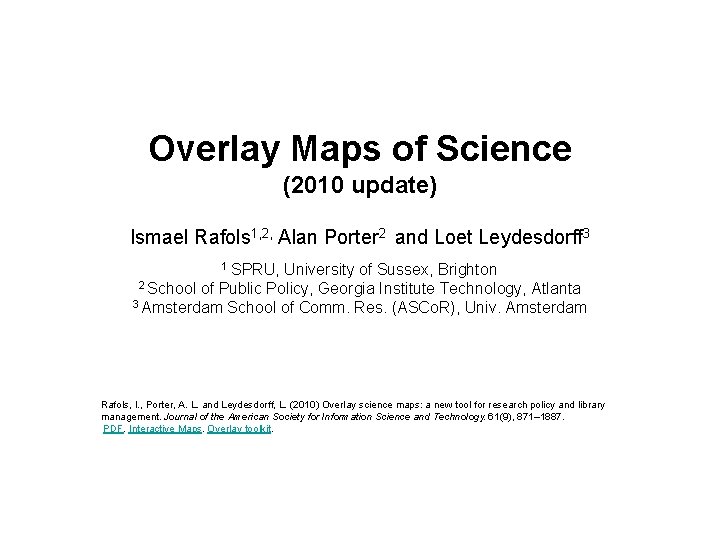 Overlay Maps of Science (2010 update) Ismael Rafols 1, 2, Alan Porter 2 and