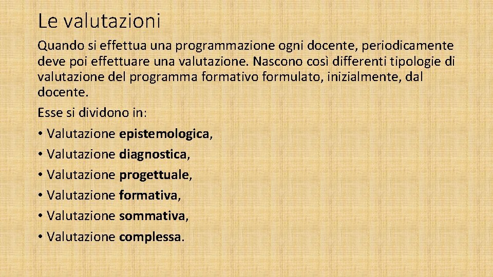 Le valutazioni Quando si effettua una programmazione ogni docente, periodicamente deve poi effettuare una