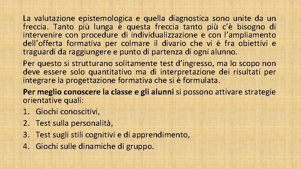 La valutazione epistemologica e quella diagnostica sono unite da un freccia. Tanto più lunga