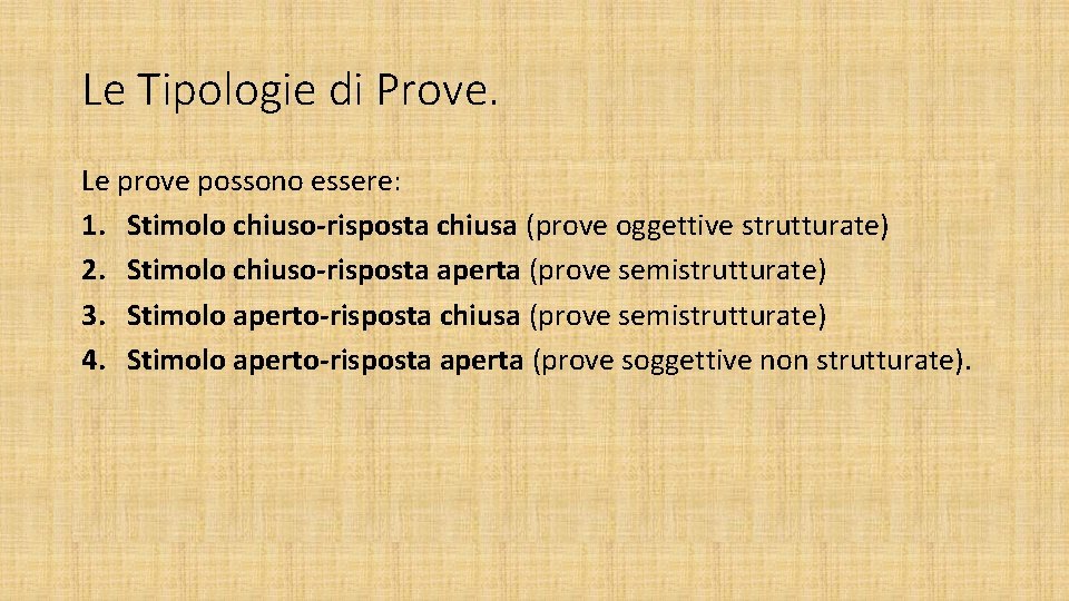 Le Tipologie di Prove. Le prove possono essere: 1. Stimolo chiuso-risposta chiusa (prove oggettive