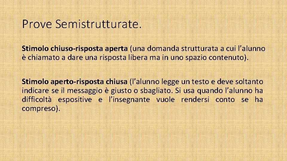 Prove Semistrutturate. Stimolo chiuso-risposta aperta (una domanda strutturata a cui l’alunno è chiamato a