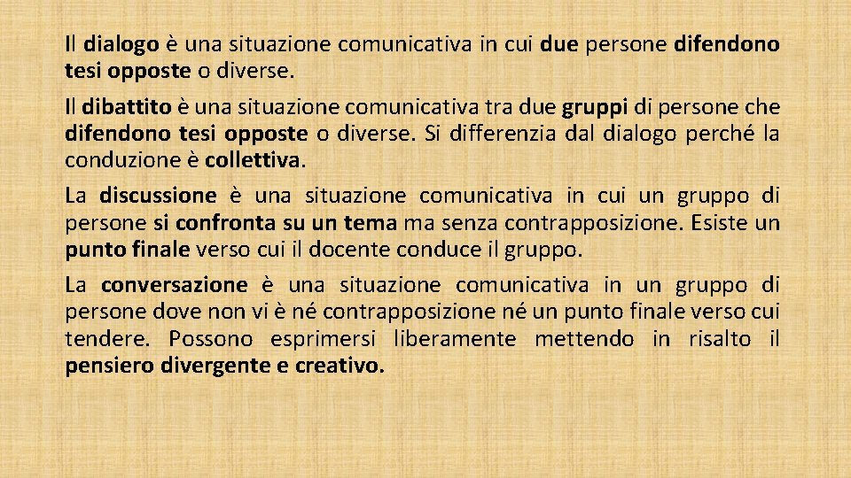 Il dialogo è una situazione comunicativa in cui due persone difendono tesi opposte o